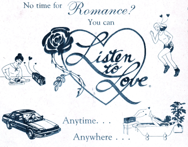 No time for romance?You can listen to love anytime anywhere with little clip art pictures of a woman chopping food listening to a GIANT boom box with hearts flying out, a woman running with a walk man, a lady in her car, and a lady in the bathtub with a boombox RIGHT NEXT TO THE TUB.