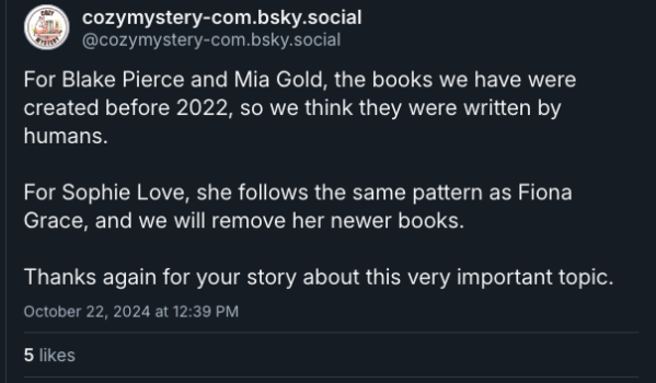 For Blake Pierce and Mia Gold, the books we have were created before 2022, so we think they were written by humans. For Sophie Love, she follows the same pattern as Fiona Grace, and we will remove her newer books. Thanks again for your story about this very important topic.