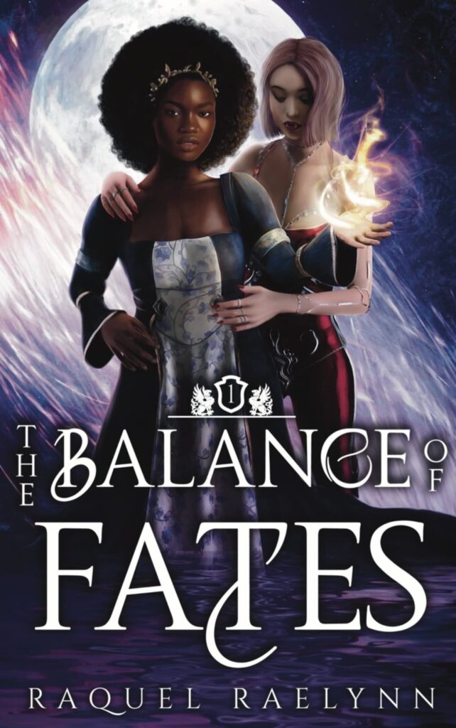 The Balance of Fates by Raquel Raelynn. An illustrated cover. The background is a full moon behind a multicolored fall of water. One woman has a blonde bob. She has on a red dress with thin straps and a long chain necklace. Her arms are around the woman in front. That woman is Black with afro style hair with a gilded headband. She has on a blue and silver long-sleeved dress. Her hair is producing swirling streams of light.