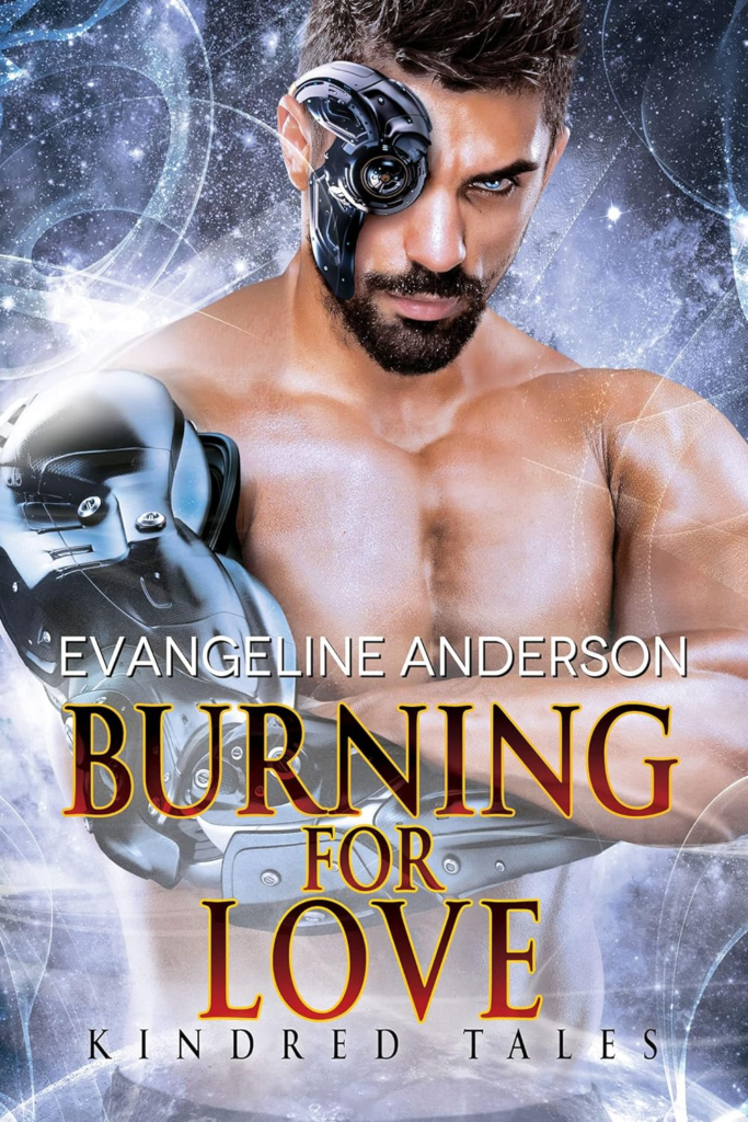 Burning for Love by Evangeline Anderson. A shirtless bearded man is surrounded by a lot of lens flare. His arms are crossed. His right arm is made of metal and he appears to have a metal lens around his right eye.
