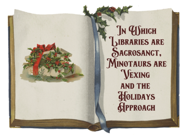 The header image for chapter one: a vintage illustration of a book with holly on the left page and at the top, and on the right page it reads In which libraries are sacrosanct, minotaurs are vexing, and the holidays approach