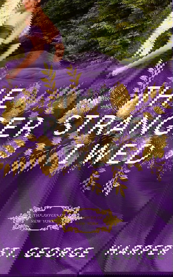 The Stranger I Wed by Harper St. George. A woman in a voluminous, rich purple gown is running amidst some green foliage. The skirts are billowing behind her, creating a backdrop for the title in white text. Behind the title fond is gorgeous gold embroidery of flowers and fern-like leaves.