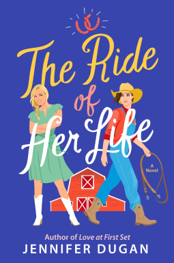 The Ride of Her Life - Jennifer Dugan A blue background with two illustrated people, one with long brown hair, a cowboy hat, and a lasso, wearing coveralls. The other has blonde hair in a long braid, a green dress and white cowboy boots 
