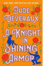 A Knight in Shining Armor by Jude Deveraux. A pukey orange illustrated cover outlined with green vines and red roses. The silhouette of a woman is perched on the S in Shining and the silhouette of a man is kneeling with his arms outstretched, a flower in hand.