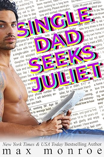Single Dad seeks Juliet by Max Monroe. The background is a newspaper column with a personal ad. There's a shirtless dude on the side with a paper in his hand. The title though has letters stacked in a 3d vision effect in neon yellow, blue, and purple.
