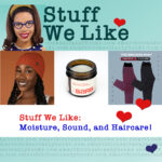 Stuff We Like: Moisture, sound, and haircare!