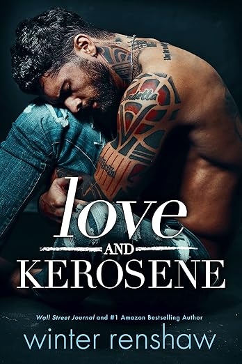 Love and Kerosene by Winter Renshaw. A shirtless man in ripped jeans is sitting on the floor. One knee is bent and he's resting his forehead on it. He has a lot of tattoos.