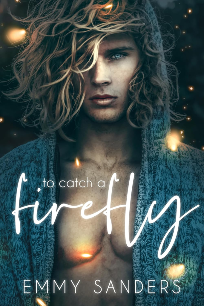 To Catch a Firefly by Emmy Sanders. A wavy haired man is shirtless in a hooded cardigan, with the hood puled up. Glow dots, which we assume are supposed to be fireflies, dot the cover, including one oddly placed right where a nipple might be.