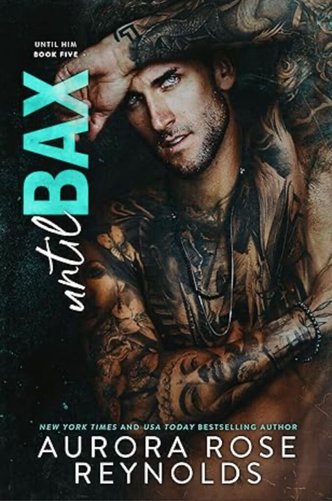 Until Bax by Aurora Rose Reynolds. A heavily tattooed man is lifting his arm to show his armpit. His tattoos are very dark and look more like grease smudges.