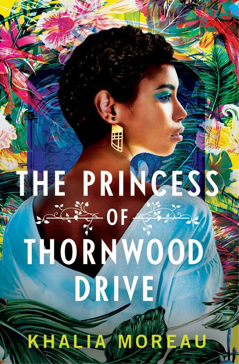 The Princess of Thornwood Drive by Khalia Moreau/ A woman facing away with her face in profile. She has tan skin and is wearing a baby blue dress. Her hair is short, like a pixie cut, dark, and curly. She has on dangly earrings and blue eyeshadow. The background is a mix of tropical plants and flowers that look like watercolor.