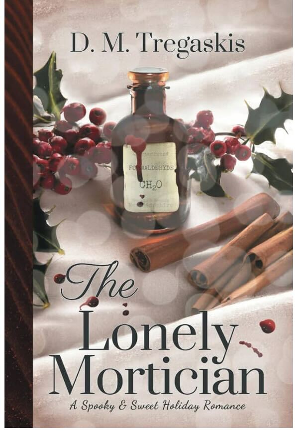 The Lonely Mortician by D.M. Tregaskis. A white table linen with hobby berries, sticks of cinnamon, and a corked apothecary bottle. The label says formaldehyde, but the liquid is red and dripping down the rim and onto the cloth. The blood drops are clearly photoshopped as they're a different color than the bottle.