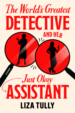 The World's Greatest Detective and Her Just Okay Assistant Liza Tully a cream background with red and black text and two magnifying glasses rendered in red with black silhouettes 