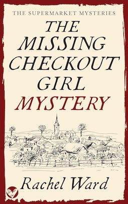 The missing checkout girl mystery by Rachel ward - cream background, red border, illustratrion of a village, red and black slanted lettering