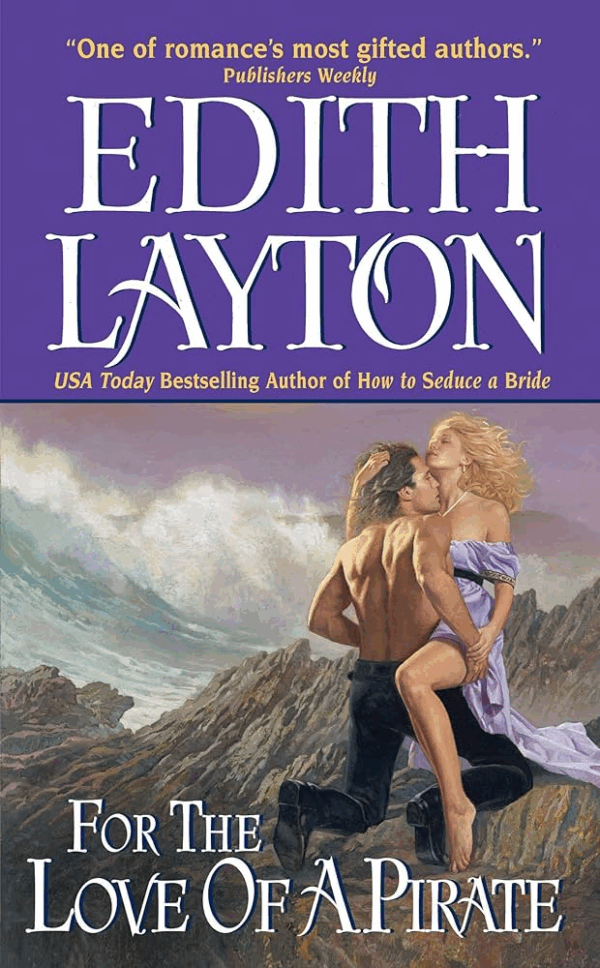 Edith Layton's For the Love of a Pirate, with an image of a shirtless man with long hair and black pants and boots kneeling before a blonde woman with an off the shoulder lavender dress. She has one leg bent and pressed against his waist. They are on some JAGGED ROCKS with a GIANT WAVE behind them.