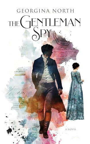 The Gentleman Spy by Georgina North. A man in Regency attire with a shadowed face looks back at a woman in a blue dress. There are watercolor splotches in red, gray, and a grayish blue.