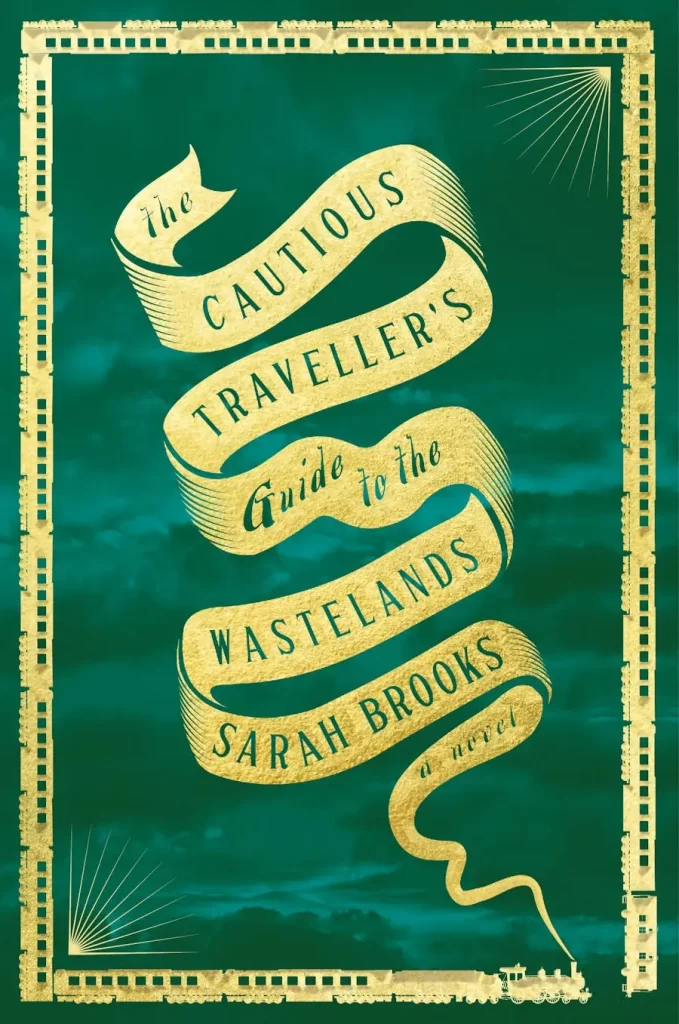 The Cautious Traveler's Guide to the Wasteland by Sarah Brooks. An emerald green cover. A gold train with many cars makes up the border. Smoke coming out from the train makes up the title.