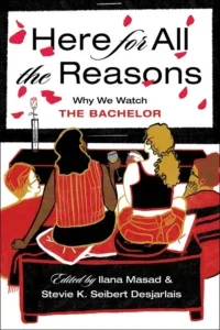 Here for All the Reasons: Why we Watch the Bachelor Edited by Ilana Masad and Stevie K. Seibert Desjarlais. an illustration of four women of different ethnicities rendered in red, black and amber watching a tv with the book title on the screen
