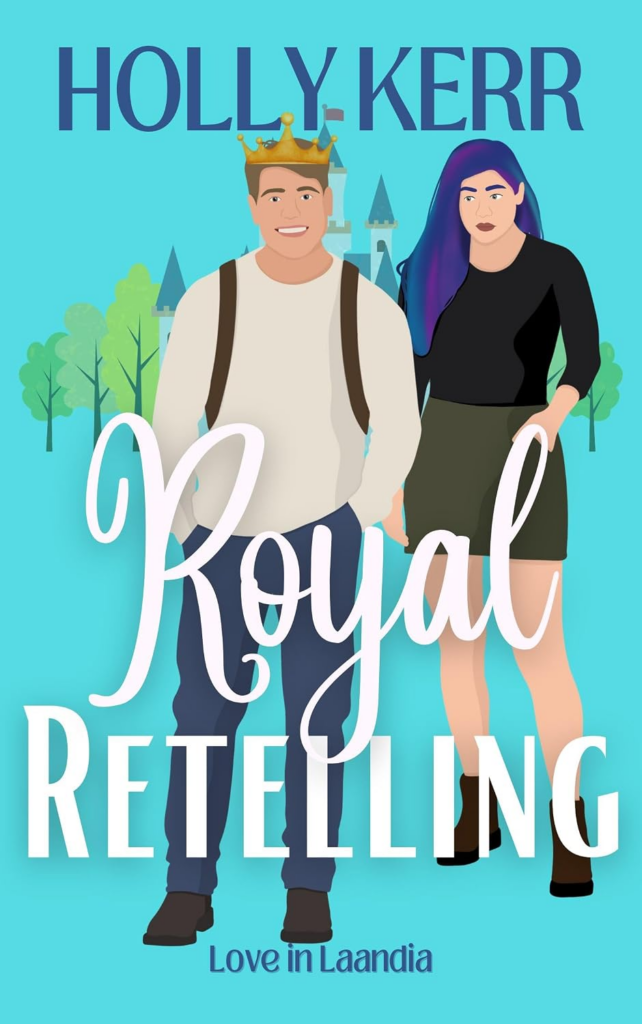 Royal Retelling by Holly Kerr. An illustrated cover. There's a man in jeans and a white long sleeve shirt in the foreground. He has on a backpack or what looks like backpack straps. He has dusty brown hair and a gold crown. Behind him is a woman with purple hair, about as tall as he is. She has a gray skirt and a black, three-quarter sleeve shirt. Behind them both are a castle and forest. The cover background is a neon blue.