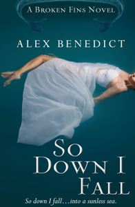 Alex Benedict - Broken Fins series - So Down I Fall 