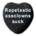 Rapetastic assclowns suck 