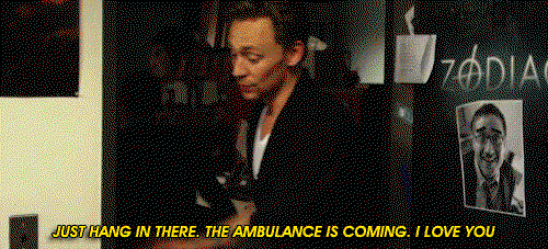 Hiddleston saying just hang in there the ambulance is coming I love you